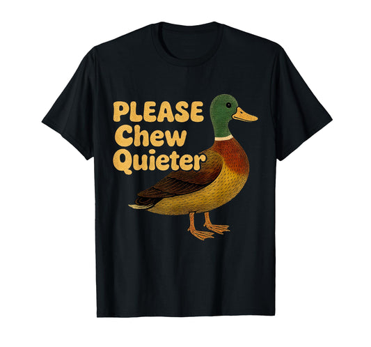 Please Chew Quieter Sarcastic Animal Quote Quirky Duck Lover T-Shirt