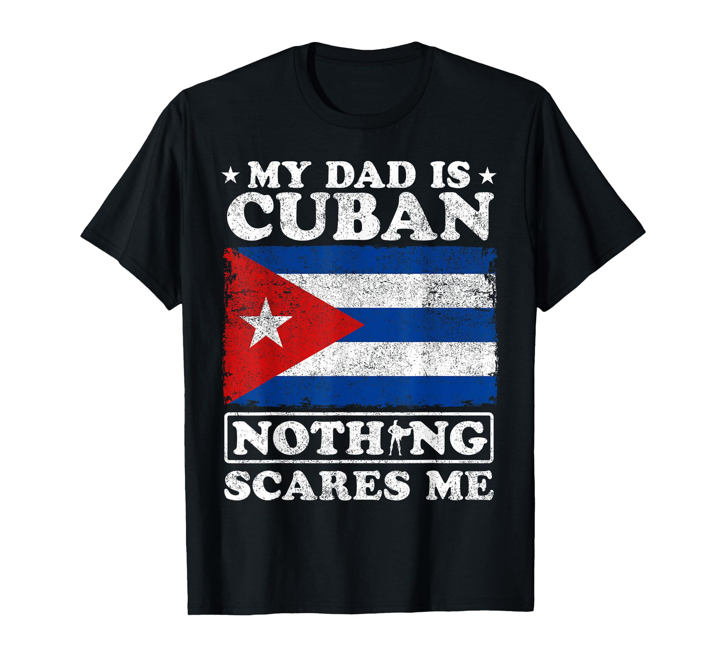 My Dad Is Cuban Nothing Scares Me Cuba Father's Day T-Shirt