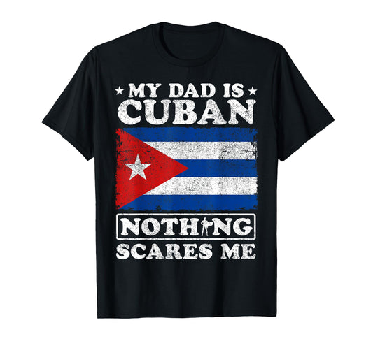 My Dad Is Cuban Nothing Scares Me Cuba Father's Day T-Shirt