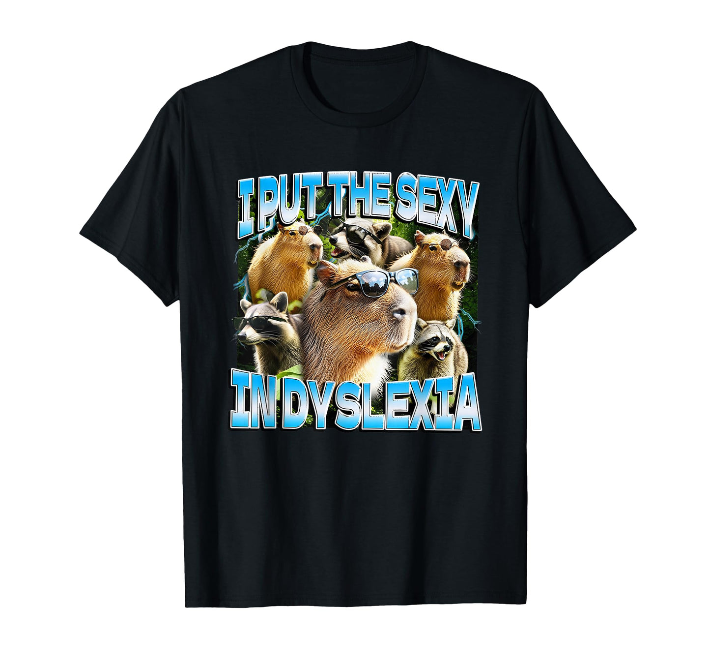 Capybaras and Raccoons I Put The Sexy in Dyslexia T-Shirt