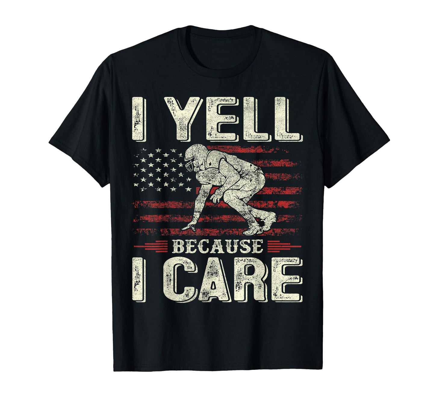 I Yell Because I Care Football Dad Funny US Flag Fathers Day T-Shirt