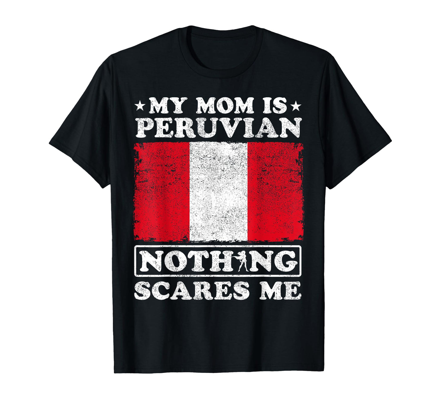 My Mom Is Peruvian Nothing Scares Me Peru Mother's Day T-Shirt