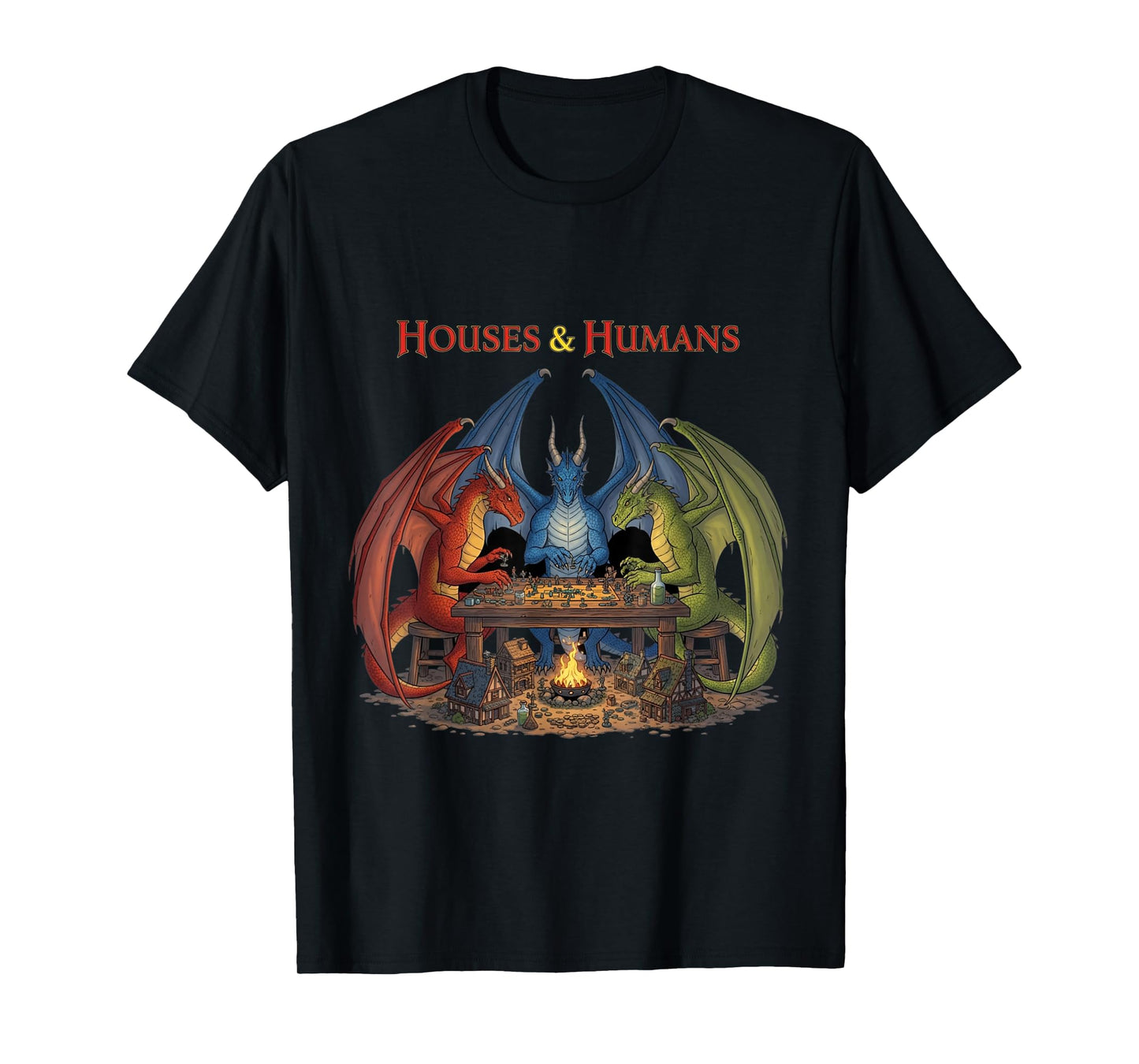 Houses and Humans Dragons Funny T-Shirt