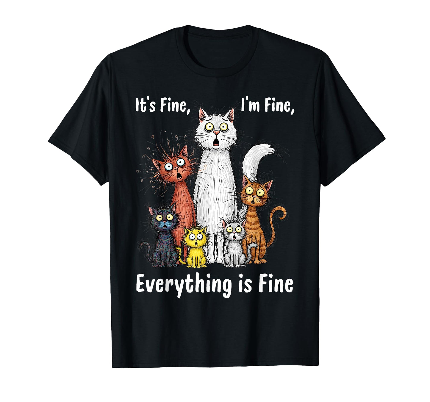 I'm Fine It's Fine Everything is Fine Funny Cats T-Shirt