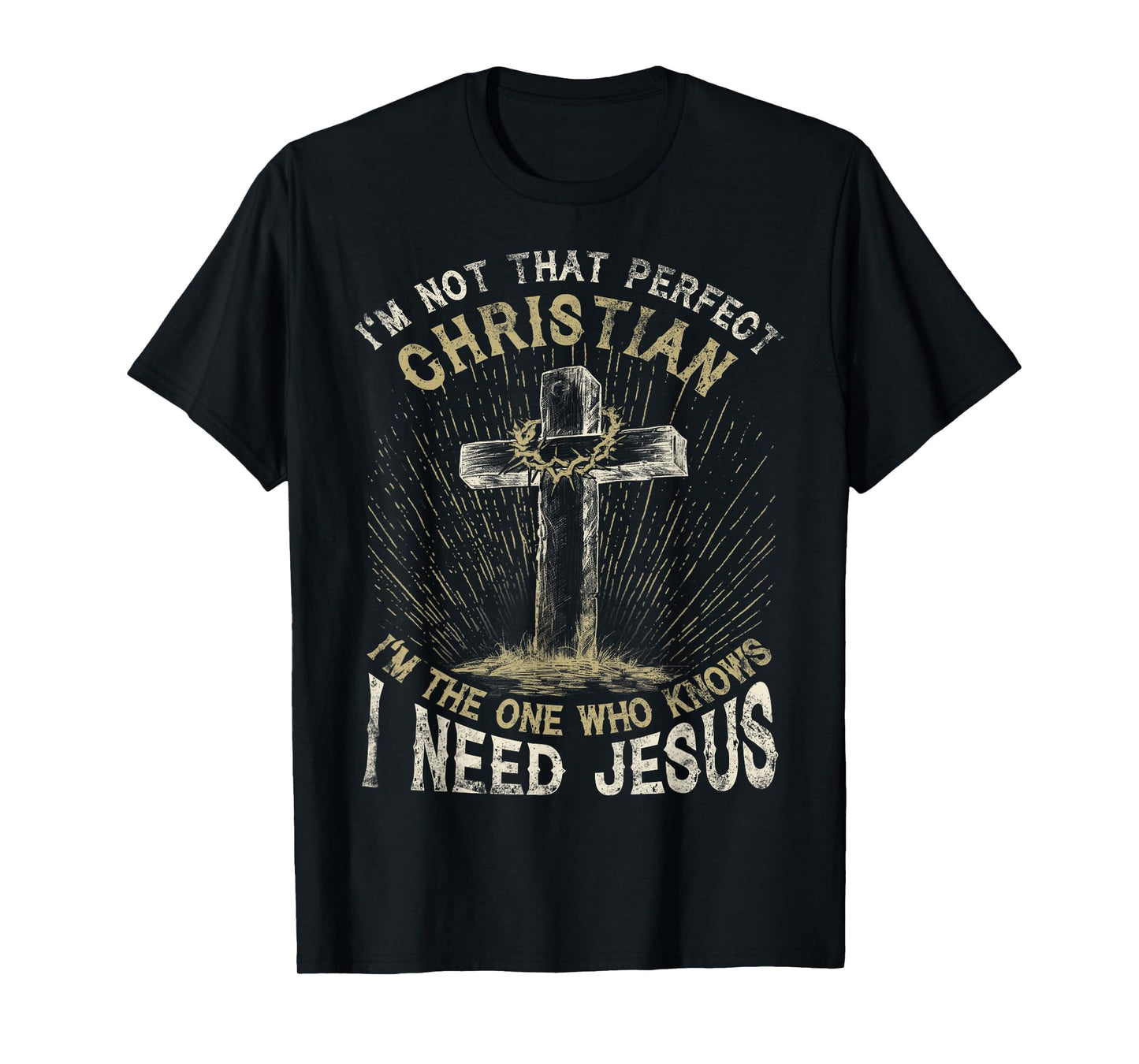 I’m Not That Perfect Christian I Need Jesus Cross Vintage T-Shirt