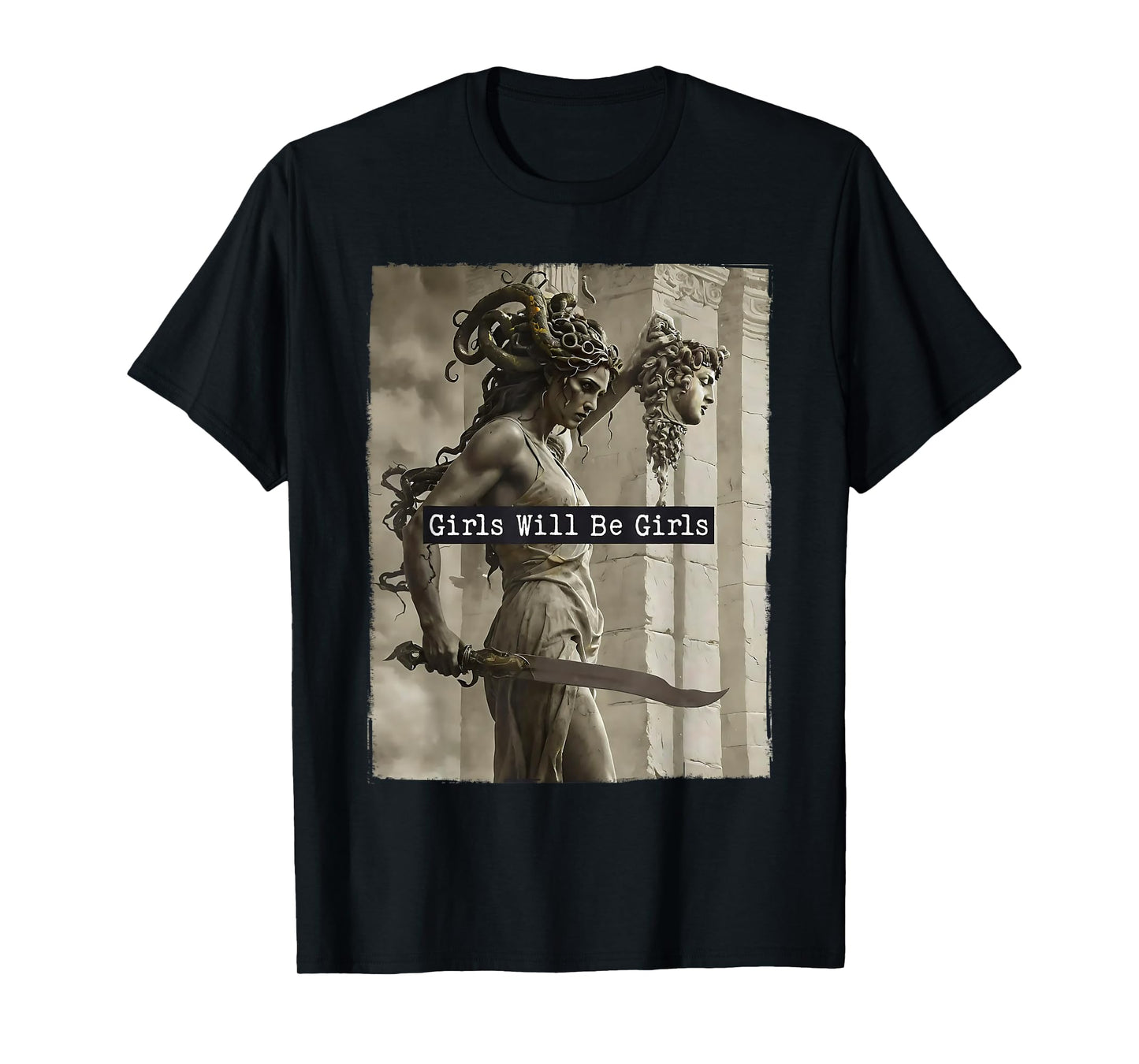 Girl Will Be Girls Shirts Medusa Feminist Women T-Shirt