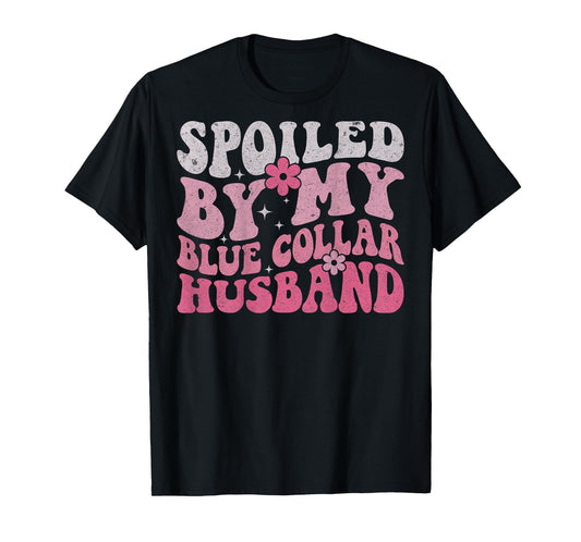 Spoiled By My Blue Collar Husband (On Back) Blue Collar Wife T-Shirt