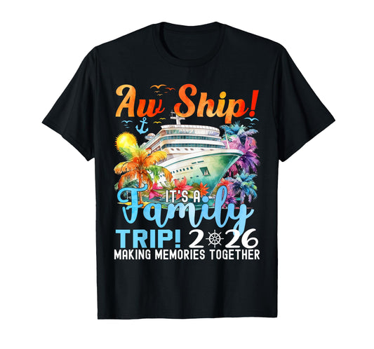 Aw Ship Its A Family Trip 2026 Summer Matching Family Cruise T-Shirt