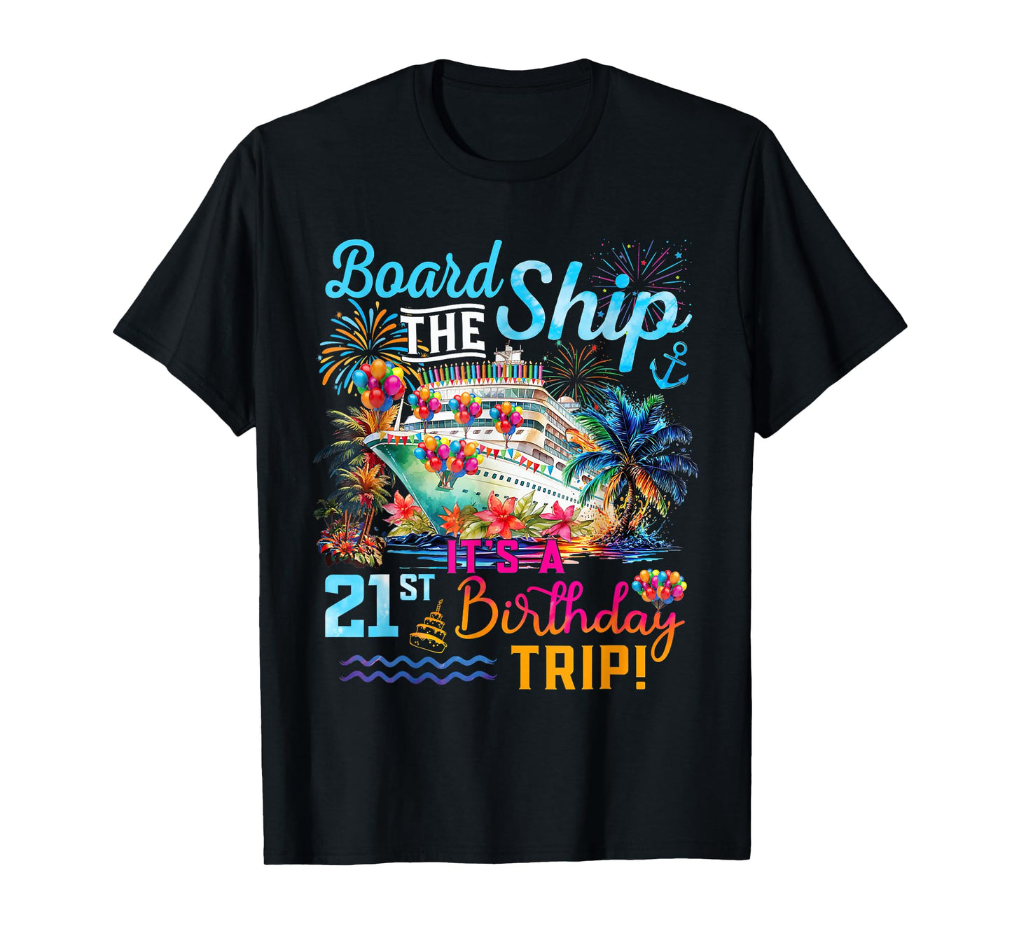 Board The Ship It's A 21st Birthday Trip Cruise Vacation T-Shirt