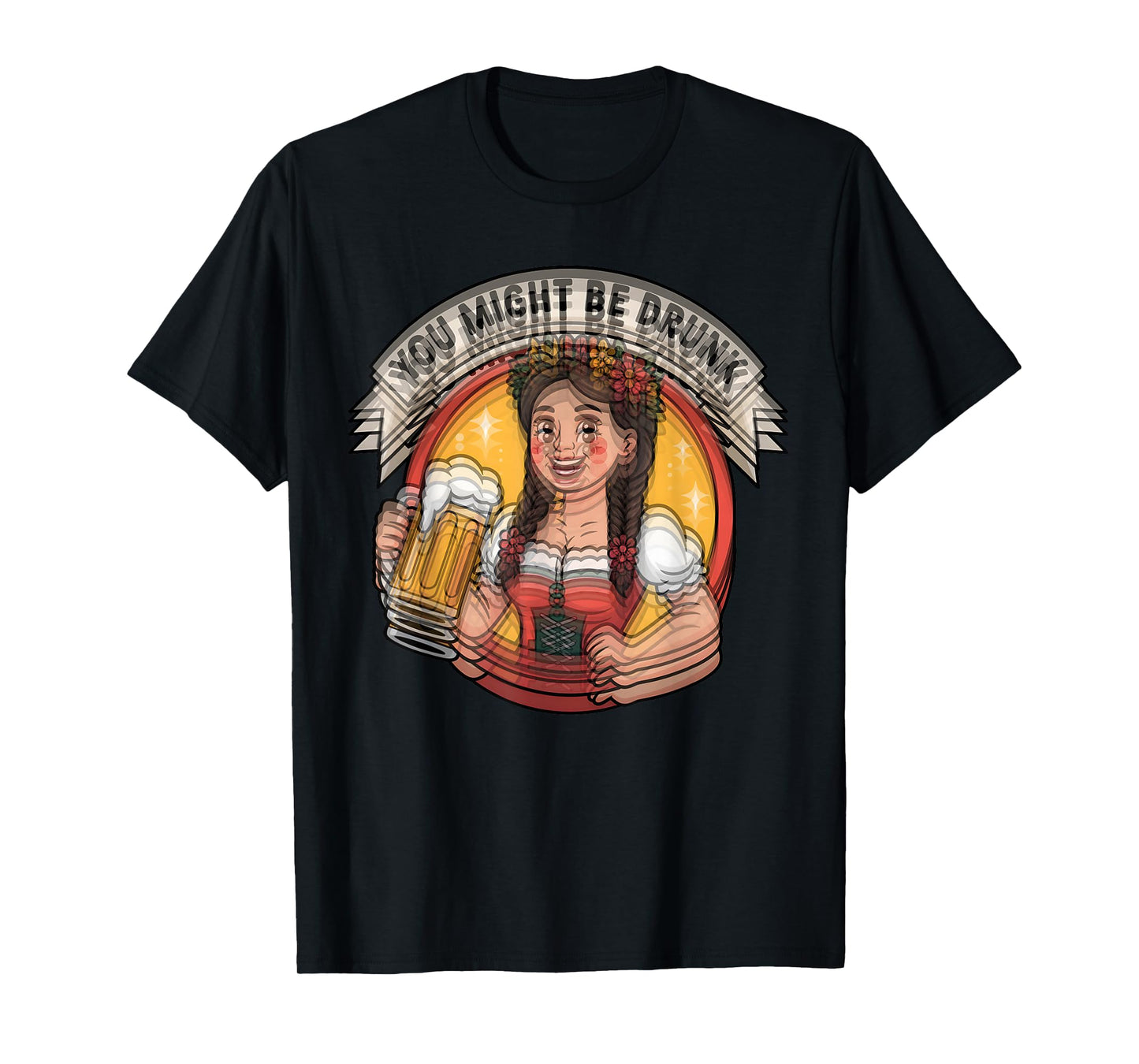 You Might Be Drunk Funny Oktoberfest German Beer Festival T-Shirt