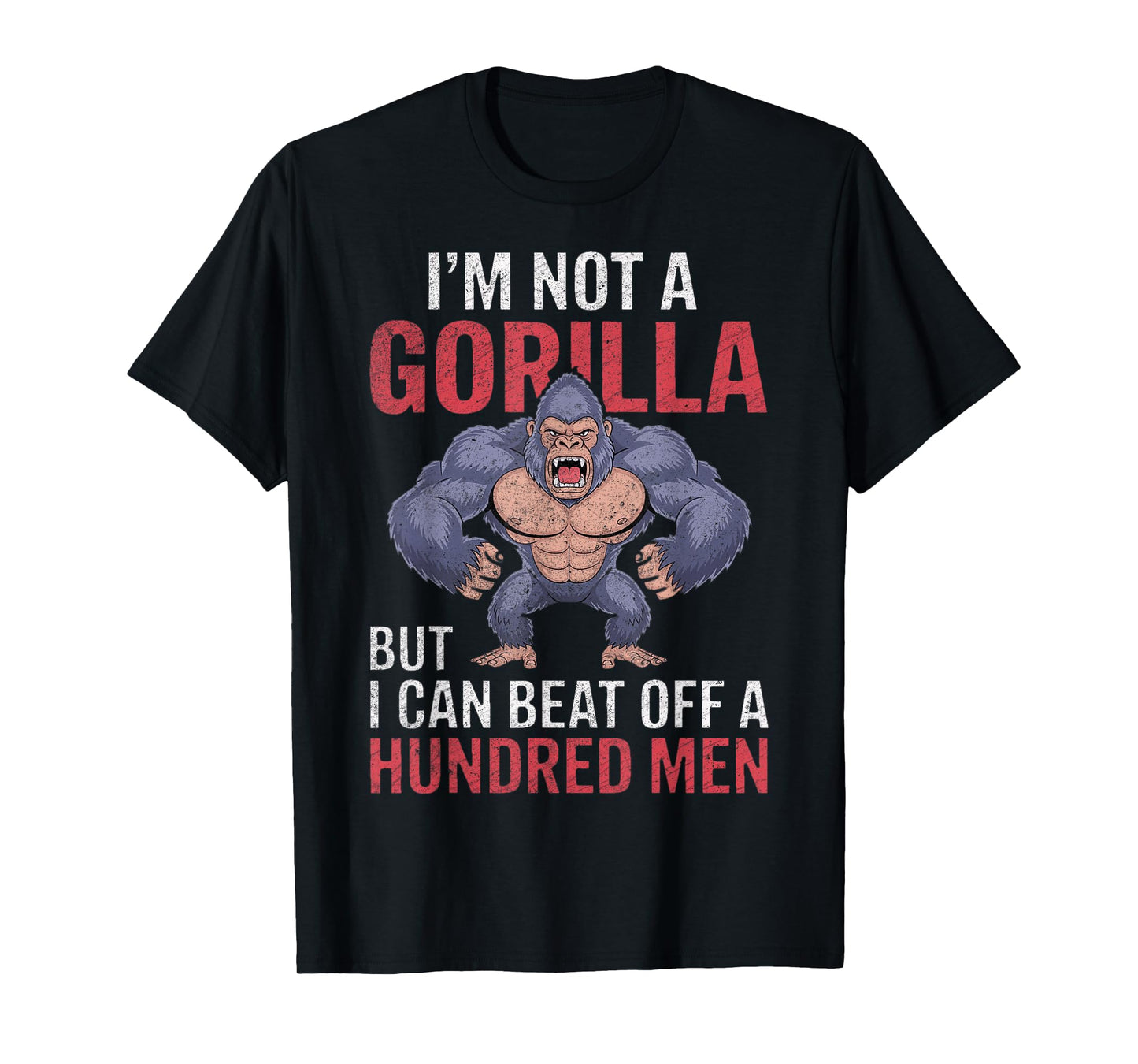 I'm Not a Gorilla but I Can Beat Off Hundred Men Adult Humor T-Shirt
