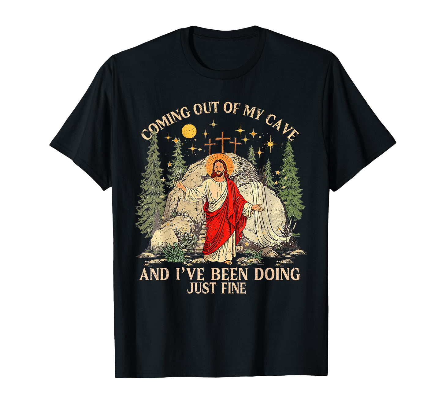 Jesus Coming Out of My Cave and I've Been Doing Just Fine T-Shirt