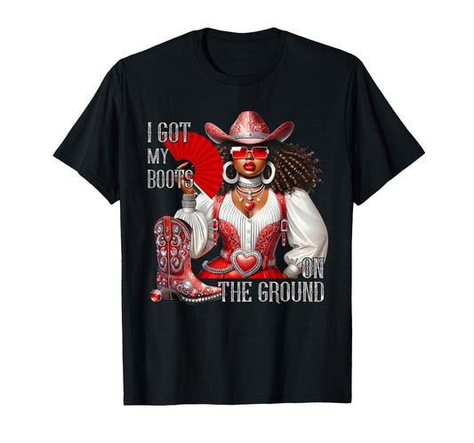 Western Black Cowgirl Hat Boots I Got My Boots On The Ground T-Shirt
