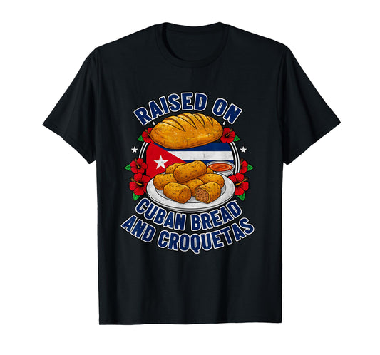 Raised On Cuban Bread and Croquetas Cuba Cuban T-Shirt