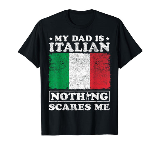 My Dad Is Italian Nothing Scares Me Italy Father's Day T-Shirt
