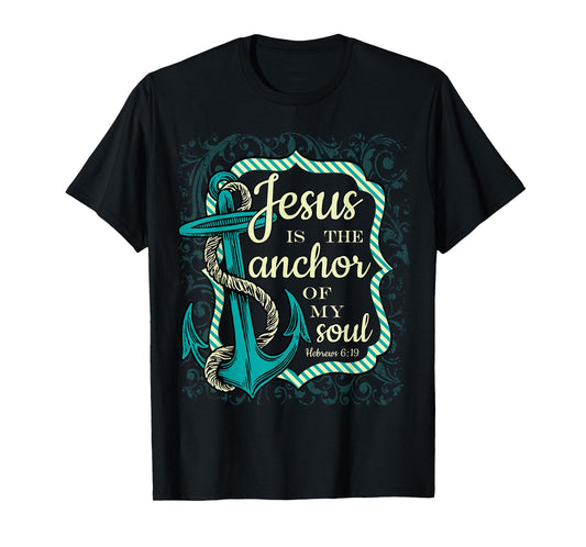 Jesus is the Anchor of My Soul Christian tee religious shirt T-Shirt