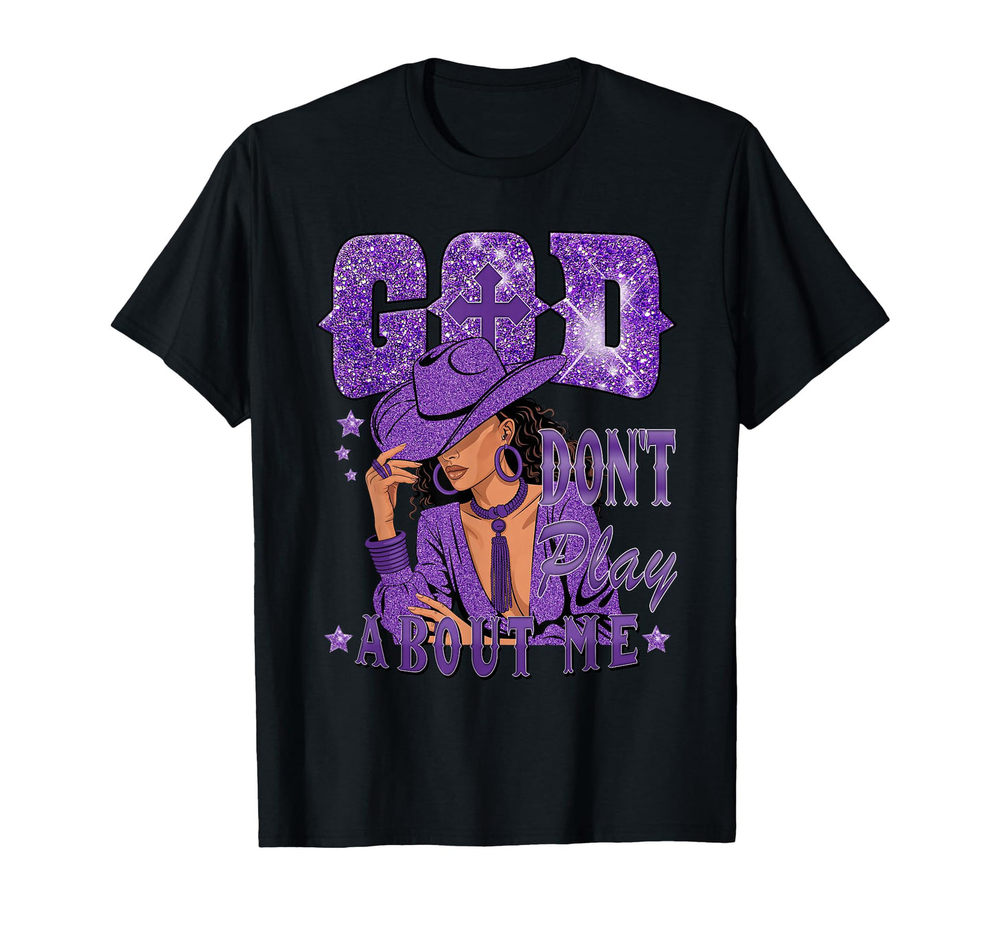 God Don't Play About Me Black African American Cowgirl T-Shirt