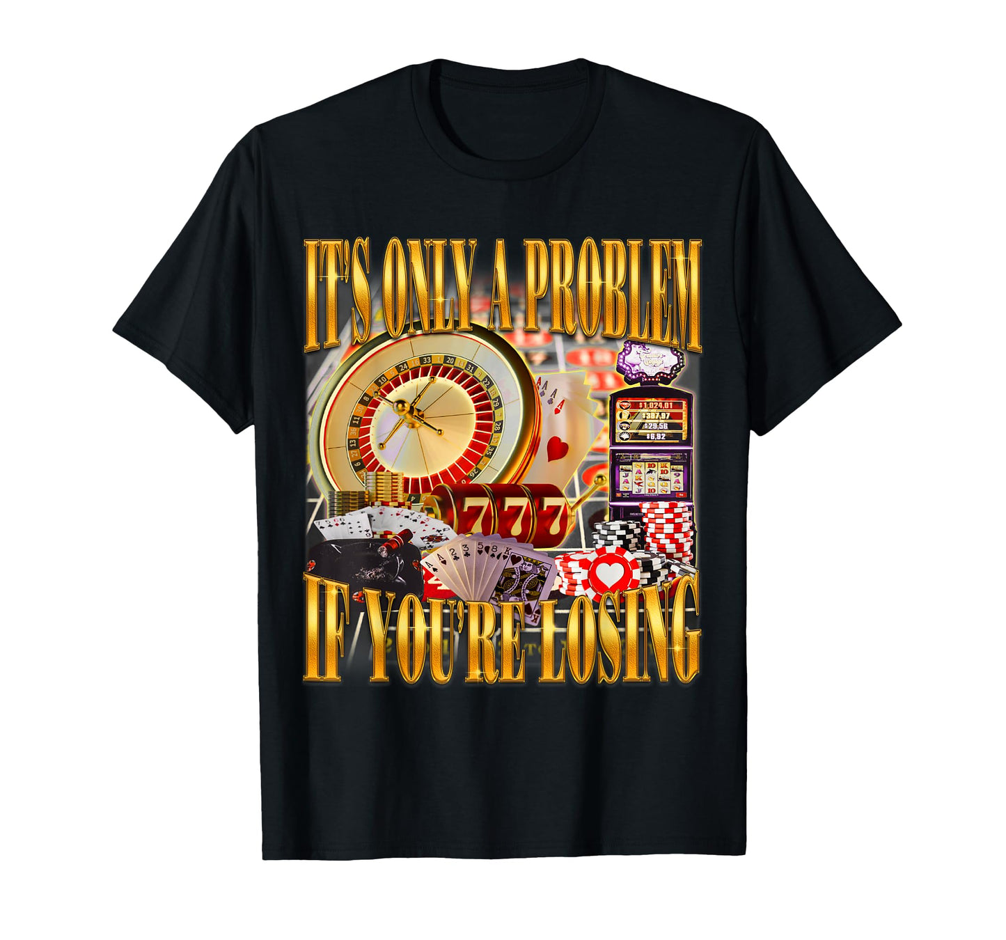 It's Only A Problem If You're Losing Funny Gambling Bootleg T-Shirt