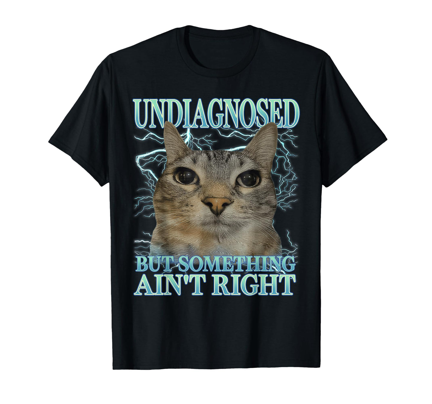 Undiagnosed But Something Ain't Right Cat Meme Funny Saying T-Shirt