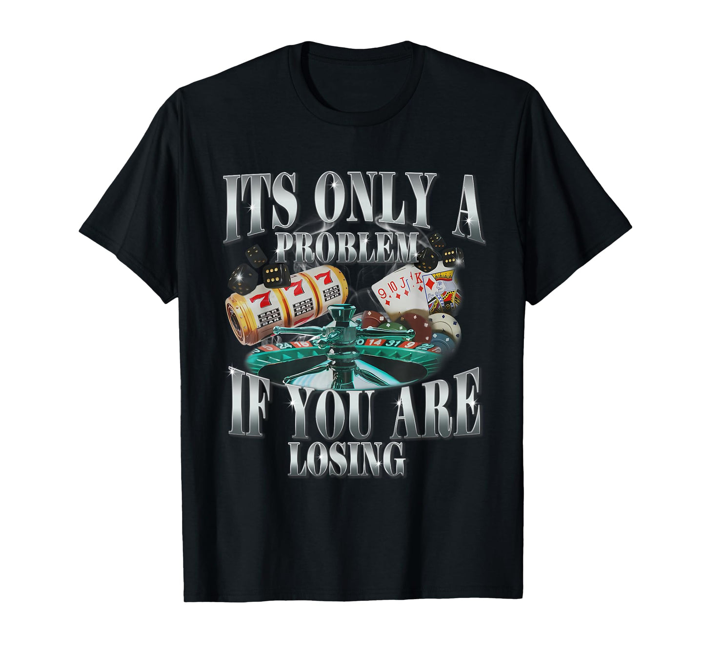 Its Only A Problem If You Are Losing Funny Sarcastic Humor T-Shirt