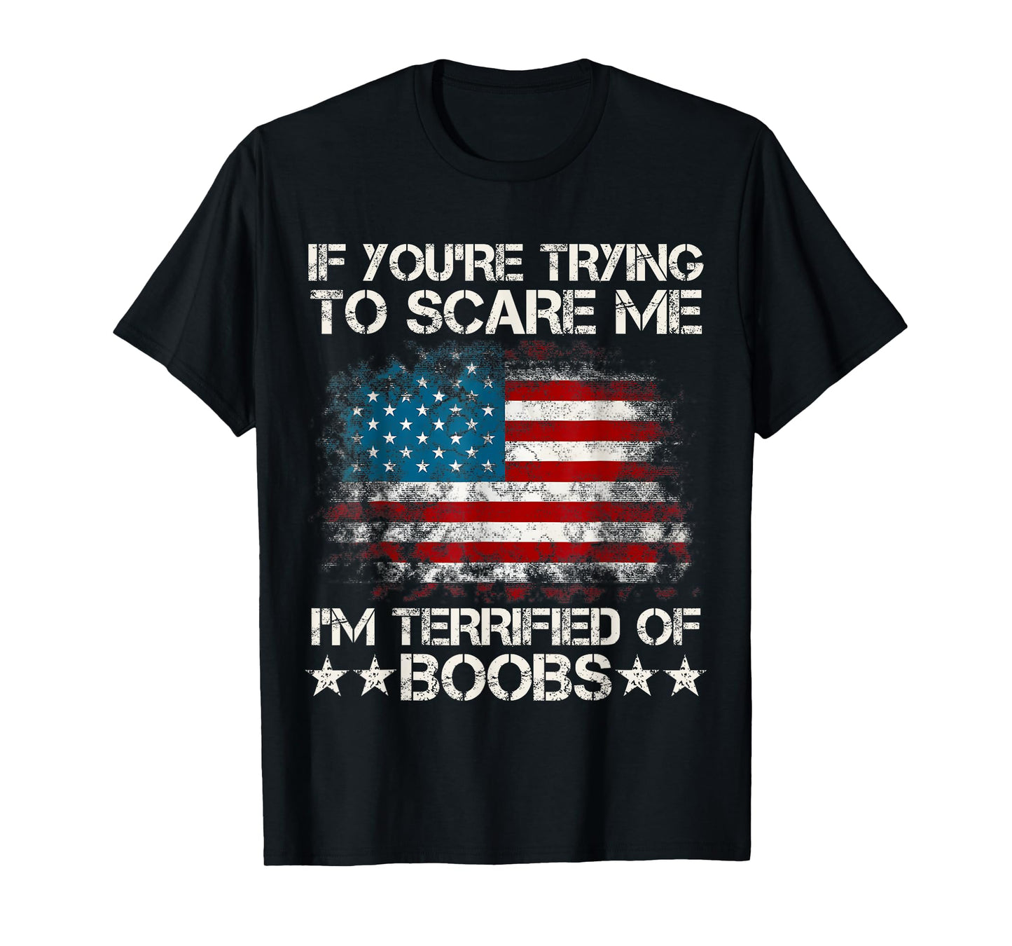 If You're Trying To Scare Me I'm Terrified Of Boobs USA Flag T-Shirt