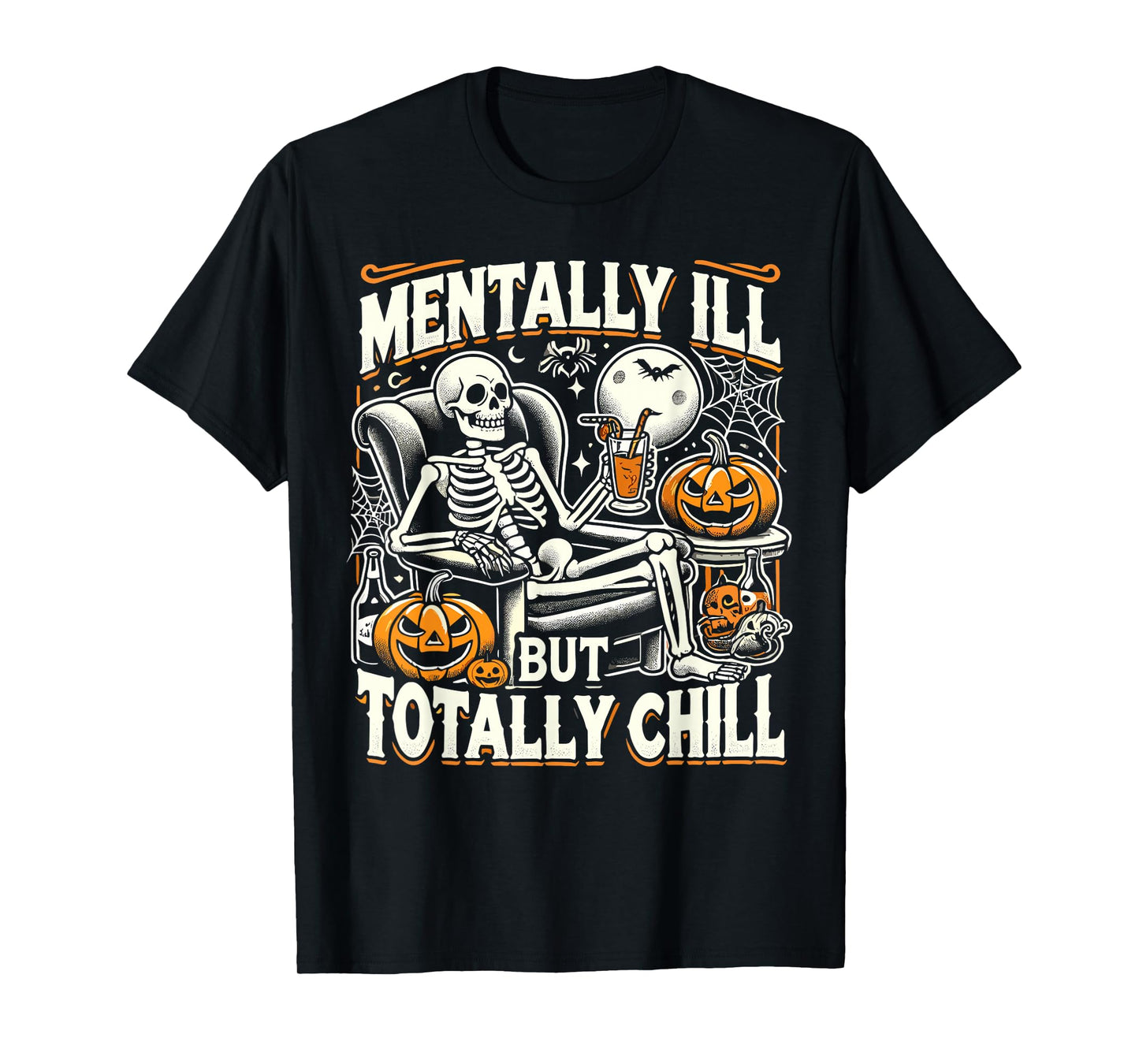 Mentally Ill But Totally Chill Halloween Costume Skeleton T-Shirt