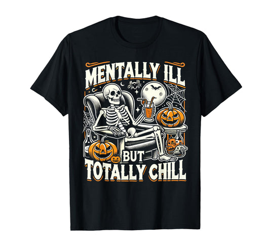 Mentally Ill But Totally Chill Halloween Costume Skeleton T-Shirt