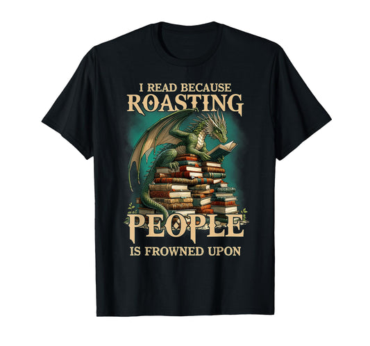 I Read Because Roasting People is Frowned Upon Dragon Book T-Shirt
