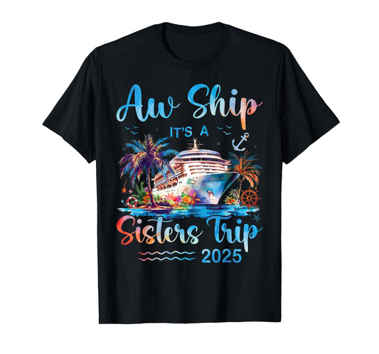 Aw Ship It's A Sisters Trip 2025 Vacation Matching Cruise T-Shirt