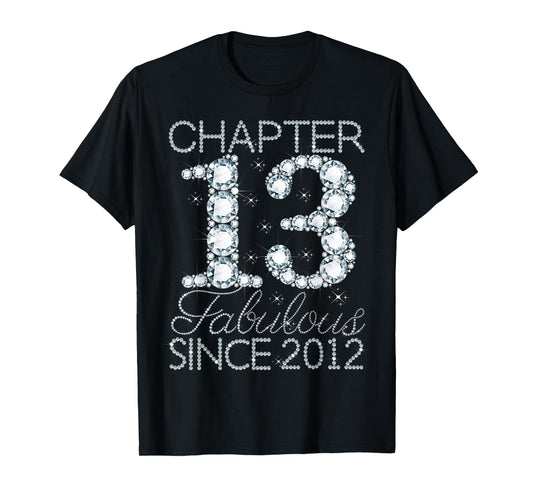 Chapter 13 Fabulous Since 2012 Happy 13th Birthday Girl T-Shirt