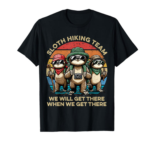 Sloth Hiking Team We Will Get There When We Get There Funny T-Shirt