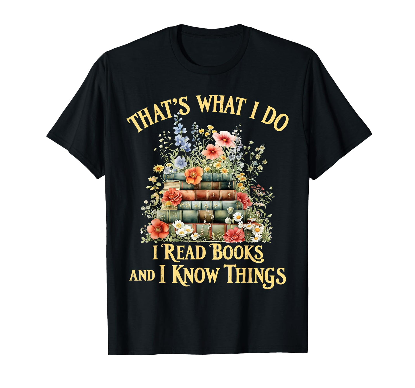 That's What I Do I Read Books and I Know Things Book Floral T-Shirt
