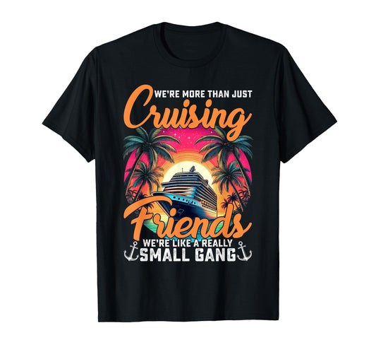 We're More Than Just Cruising Friends Funny Cruise Lover T-Shirt