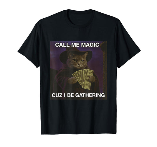 Call Me Magic Cuz I Be Gathering Funny Cat Meme Brain Rot T-Shirt
