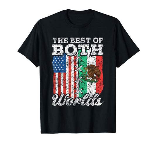 The Best Of Both Worlds Us Usa Mexico Mexican American T-Shirt