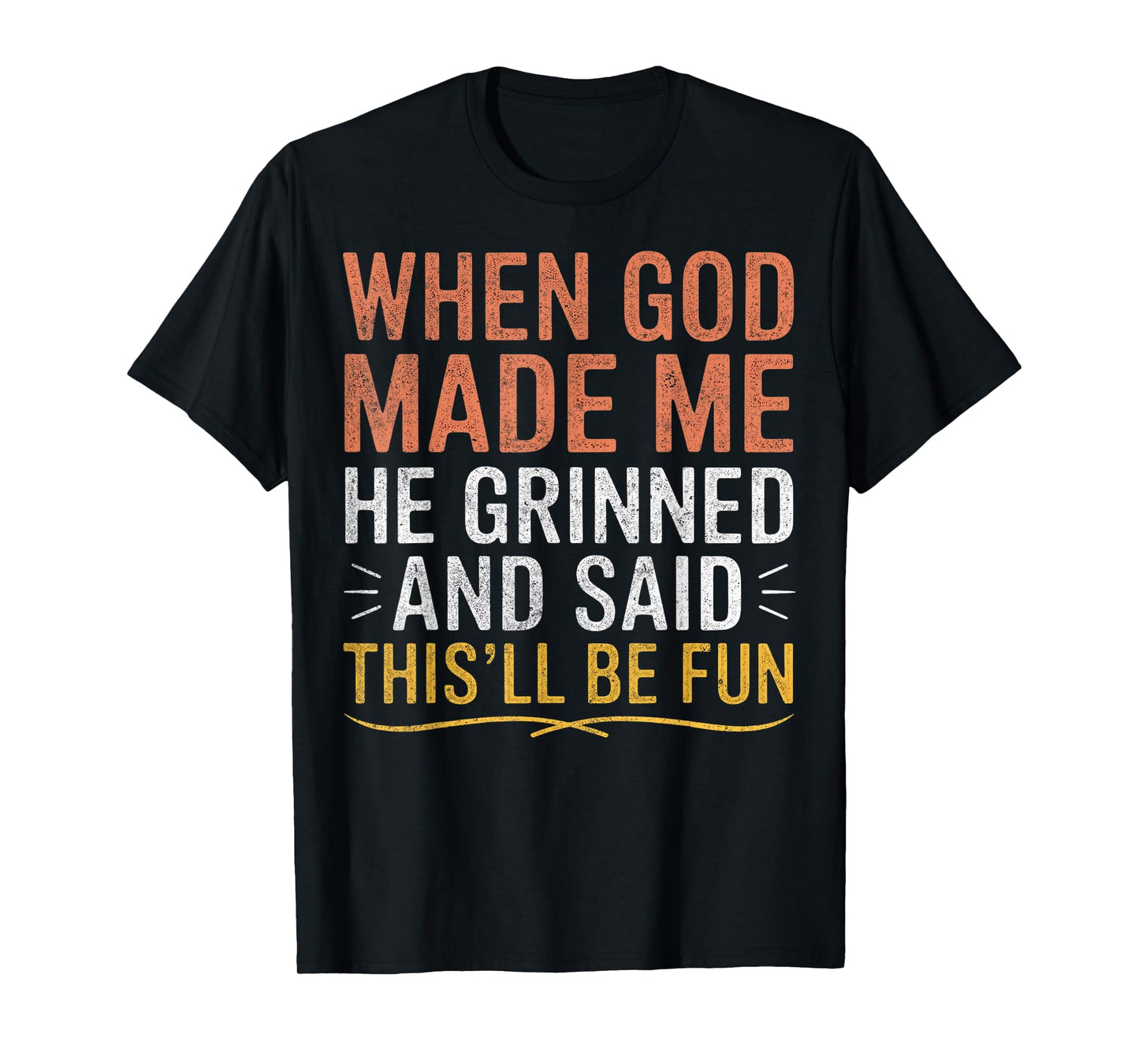 When God Made Me He Said This'll Be Fun Christian Funny T-Shirt
