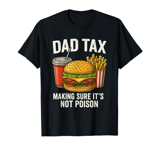 Dad Tax Making Sure It's Not Poison Men Funny Father's Day T-Shirt