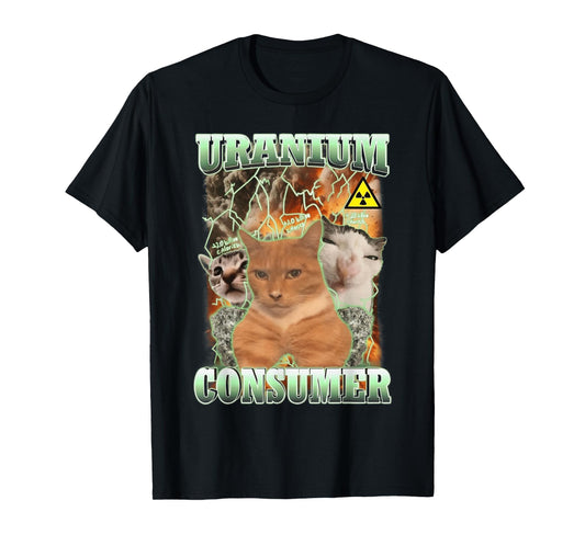 Uranium Consumer Cat Funny T-Shirt