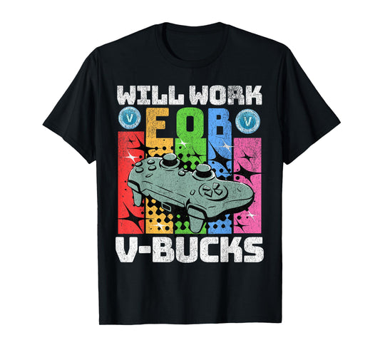 Will Work For V Bucks Gaming Gifts for RPG Gamers Youth Kids T-Shirt