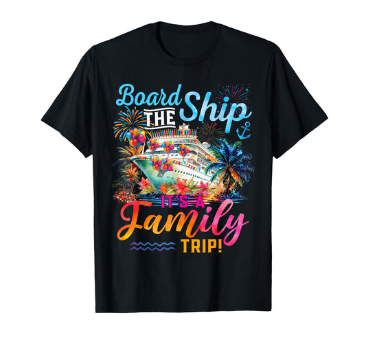 Board The Ship It's A Family Trip Matching Cruise Squad T-Shirt