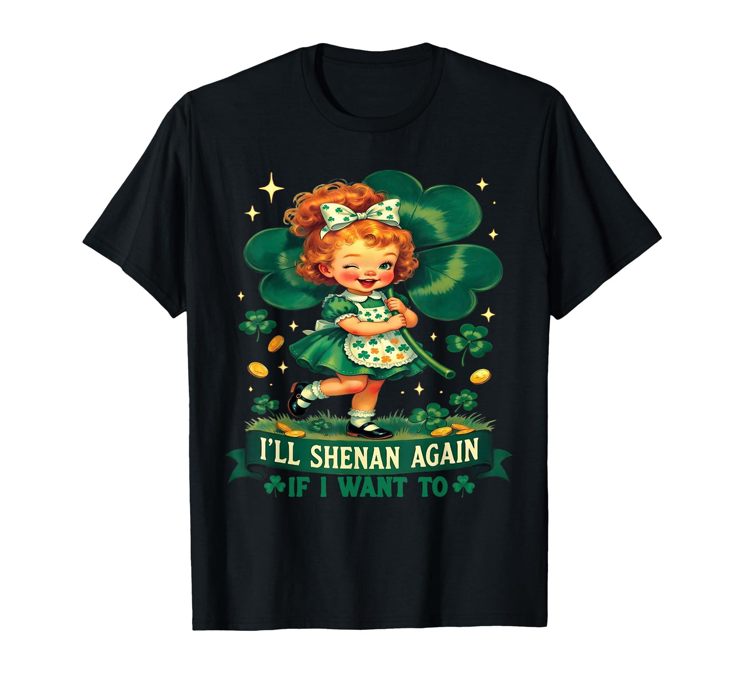 Funny I'll Shenan Again If I Want to Irish Humor Joke T-Shirt