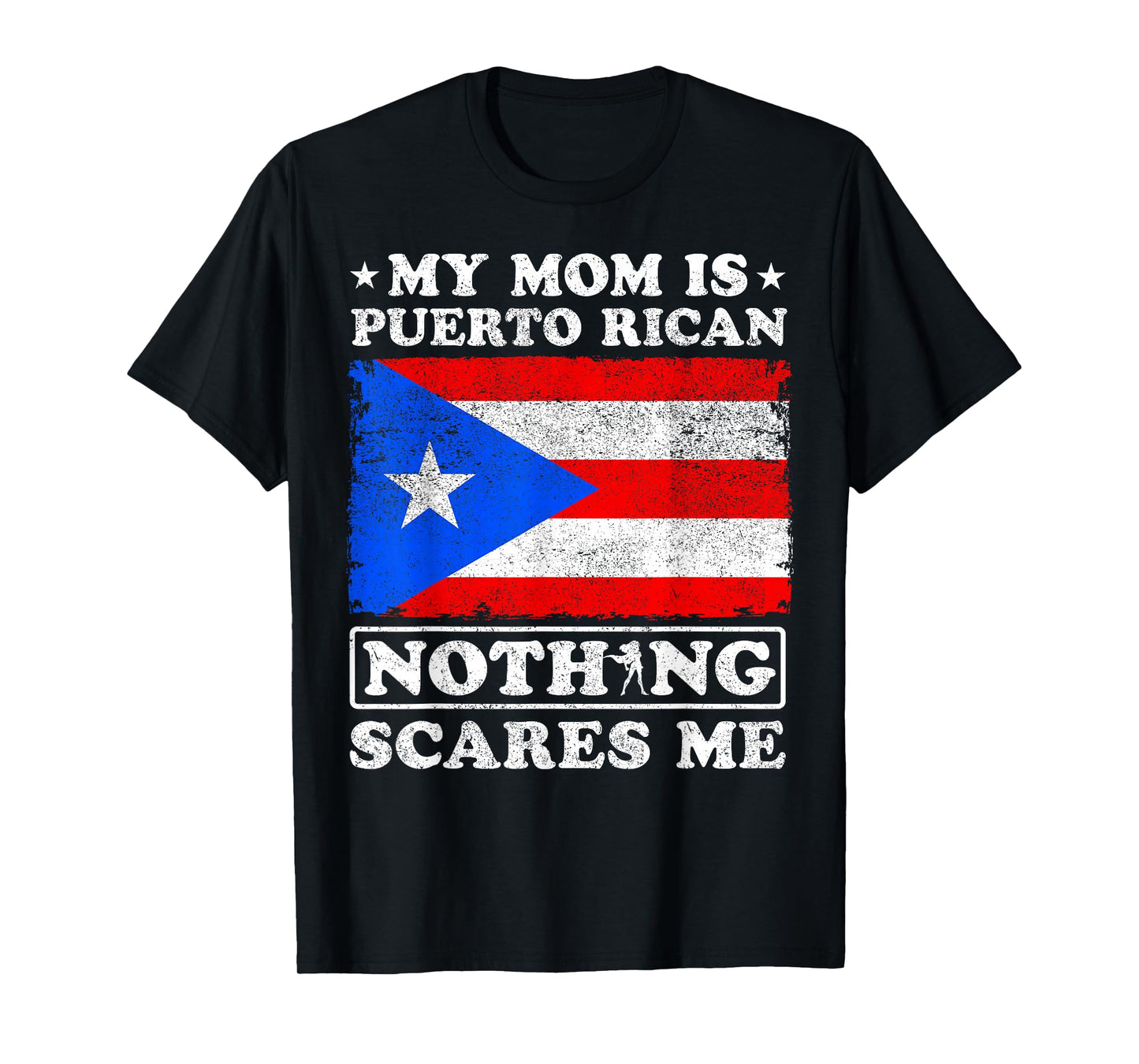 My Mom Is Puerto Rican Nothing Scares Me Mother's Day T-Shirt