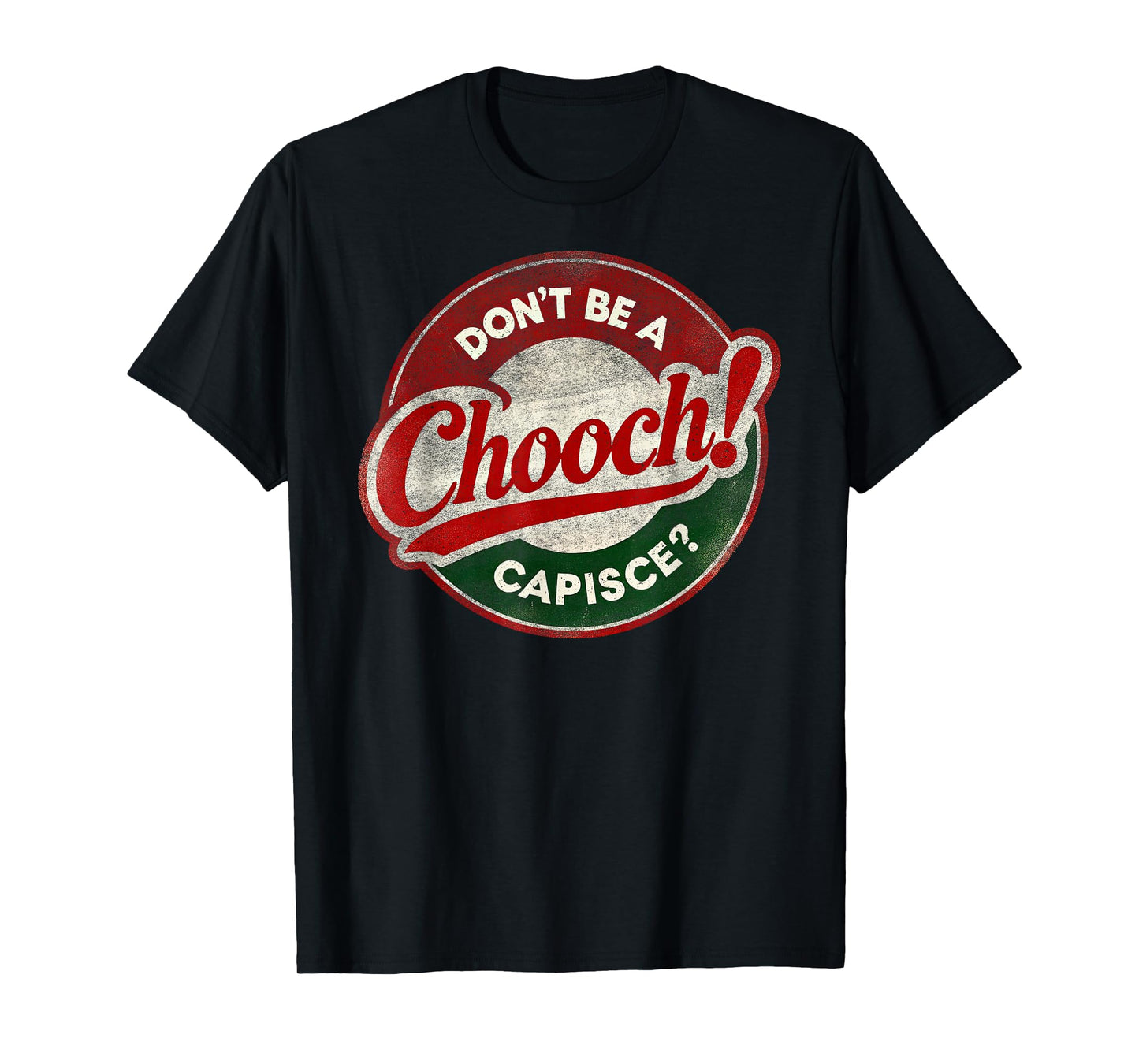 Don't Be a Chooch! Capisce? Retro – Funny Italian American T-Shirt