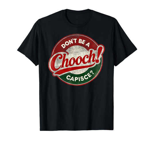 Don't Be a Chooch! Capisce? Retro – Funny Italian American T-Shirt