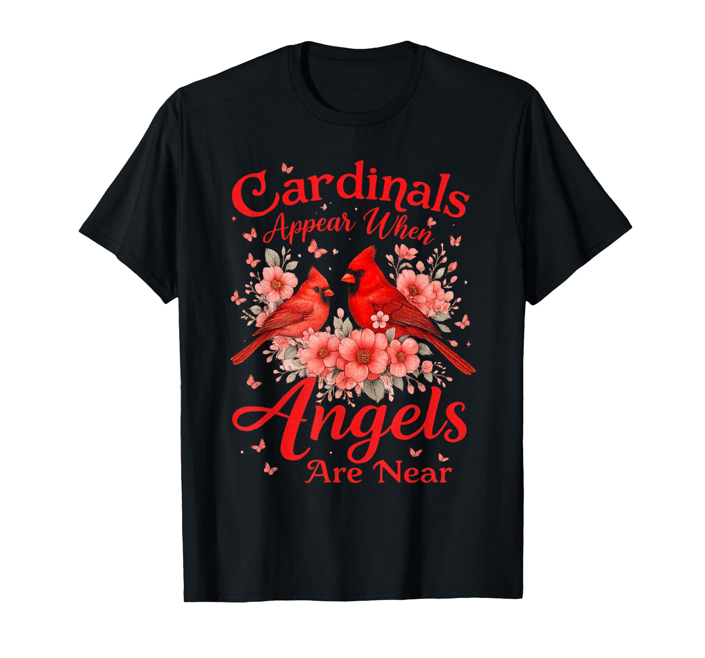 Cardinals Appear When Angels are Near Memorial Quote Bird T-Shirt
