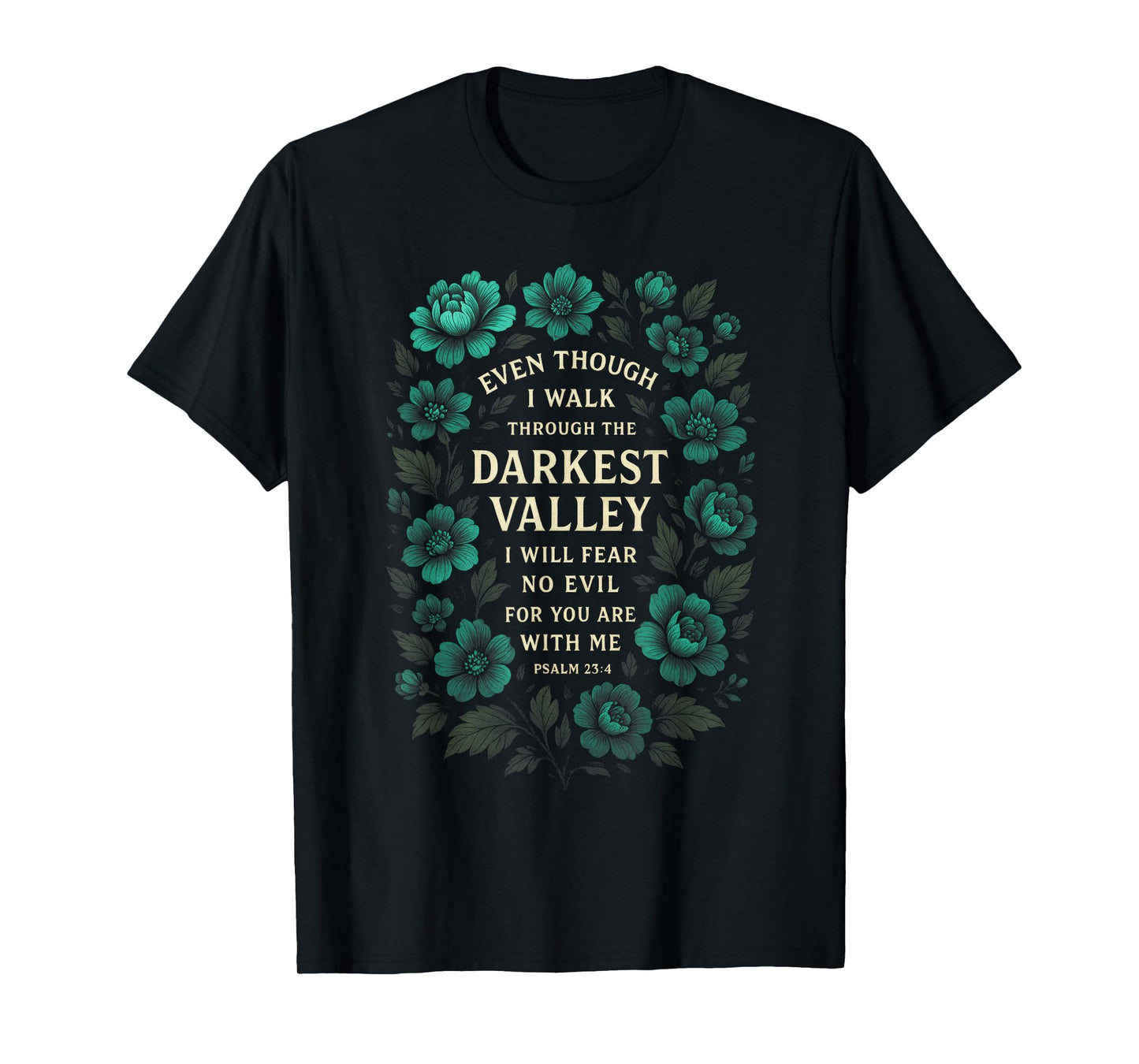 Even Though I Walk - Inspirational Psalm Art T-Shirt