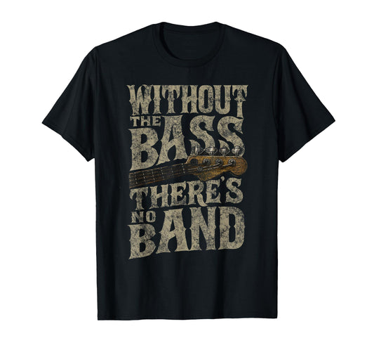 Without The Bass Theres No Band Guitarist Bass Guitar Player T-Shirt