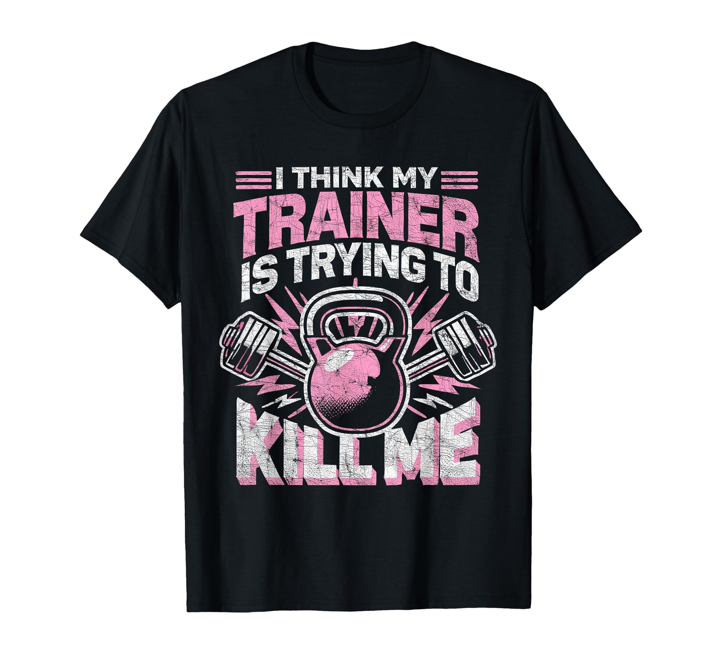 I Think My Trainer Is Trying To Kill Me, Funny Gym Coach T-Shirt