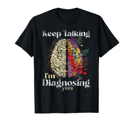 Keep Talking I'm Diagnosing You Psychology Men Psychologist T-Shirt