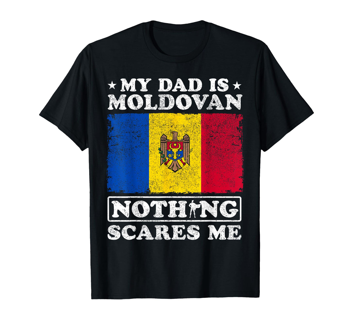My Dad Is Moldovan Nothing Scares Me Moldova Father's Day T-Shirt